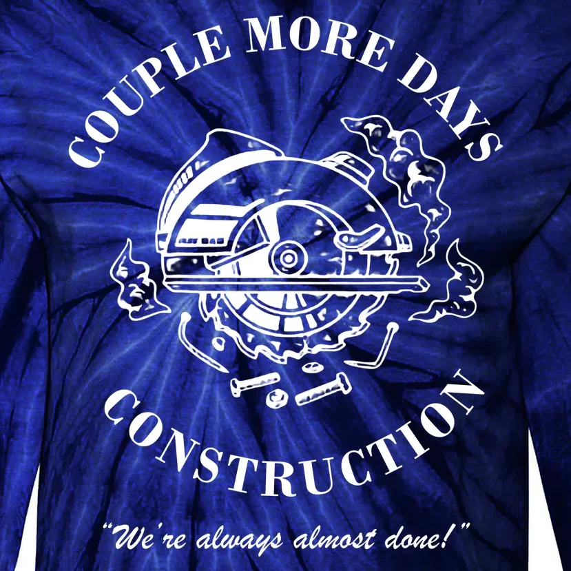 Couple More Days Construction We're Always Almost Done Funny Tie-Dye Long Sleeve Shirt