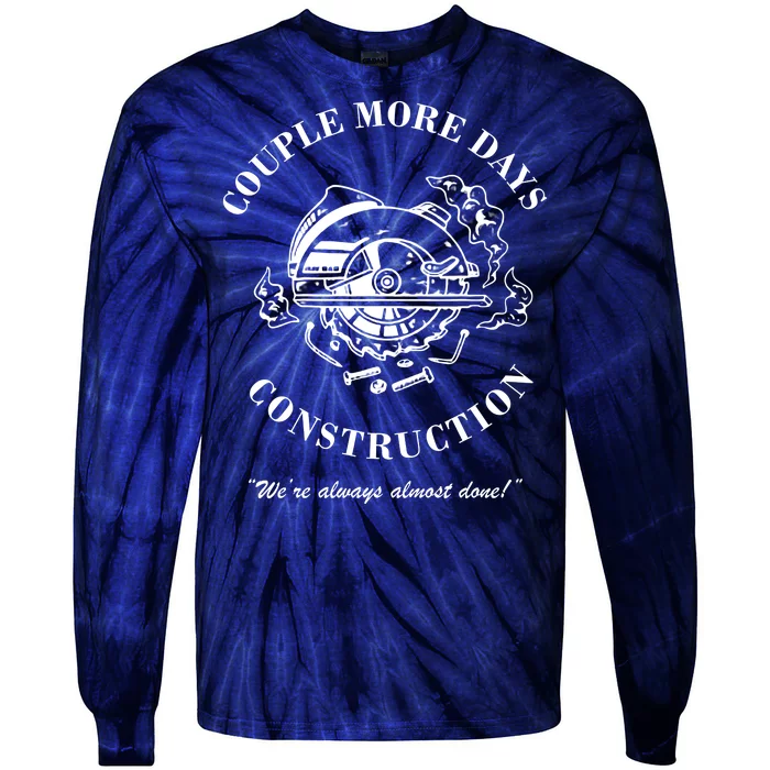 Couple More Days Construction We're Always Almost Done Funny Tie-Dye Long Sleeve Shirt