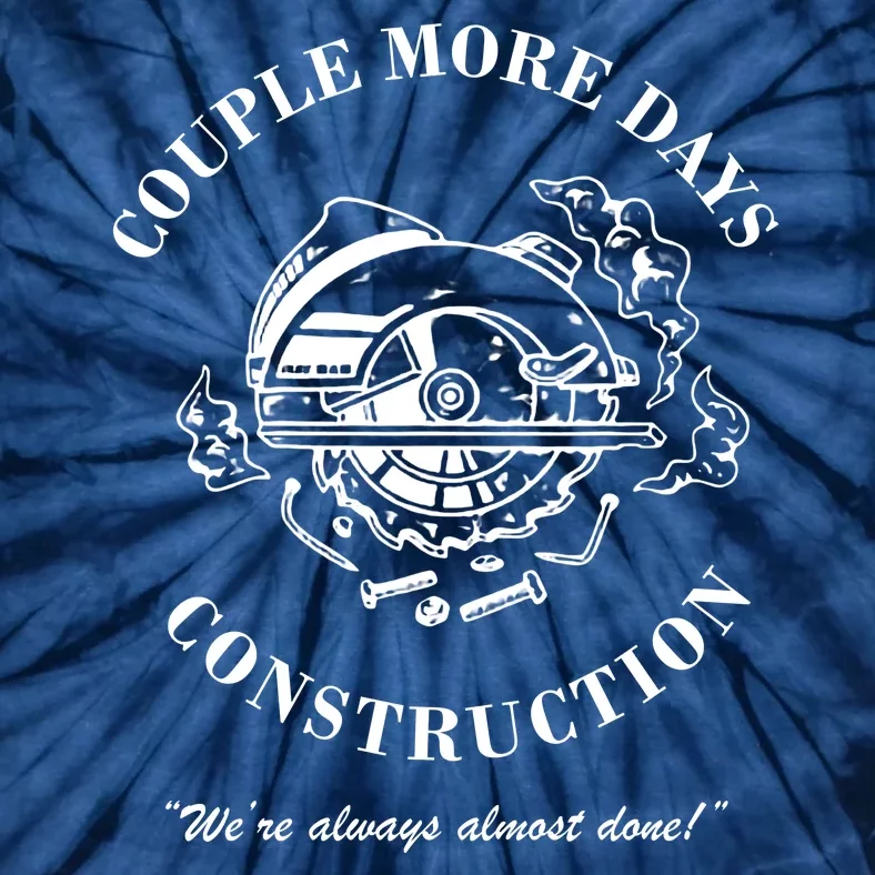 Couple More Days Construction We're Always Almost Done Funny Tie-Dye T-Shirt