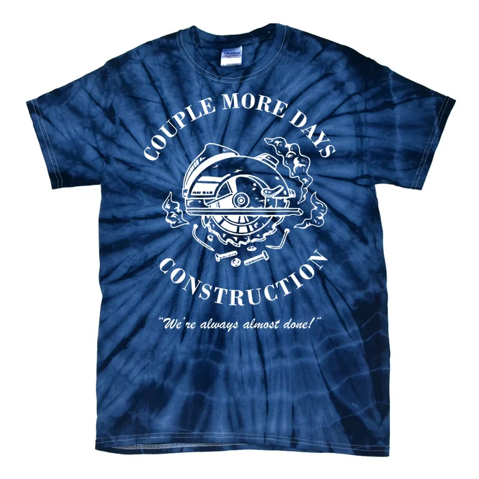 Couple More Days Construction We're Always Almost Done Funny Tie-Dye T-Shirt