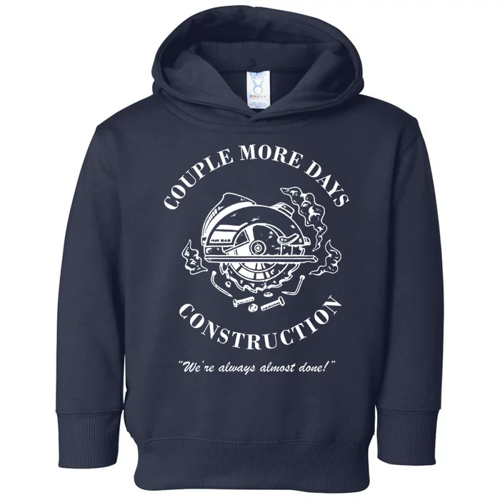 Couple More Days Construction We're Always Almost Done Funny Toddler Hoodie