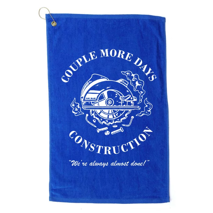 Couple More Days Construction We're Always Almost Done Funny Platinum Collection Golf Towel