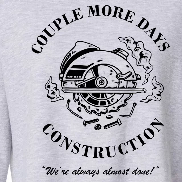 Couple More Days Construction We're Always Almost Done Funny Cropped Pullover Crew