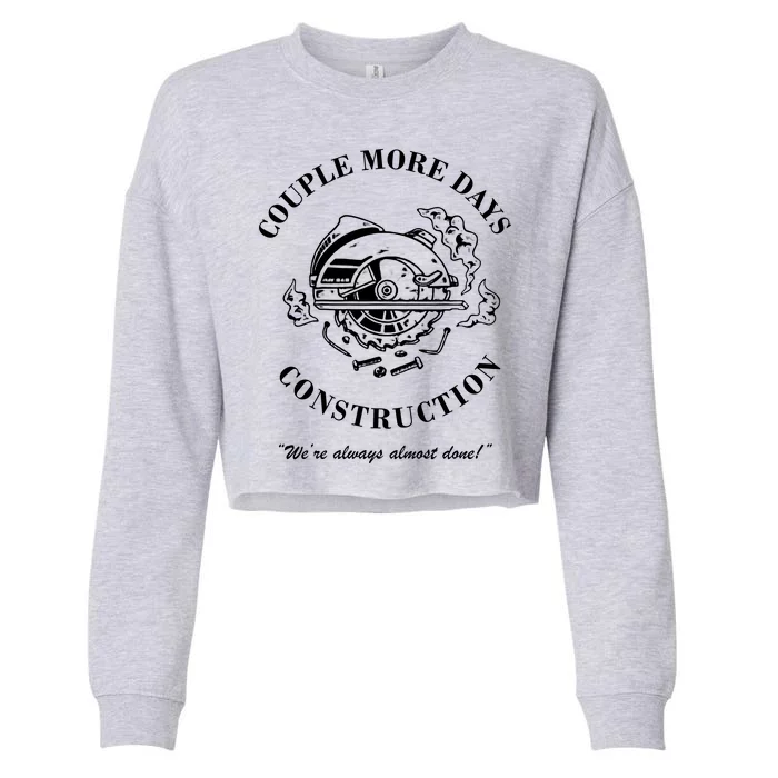 Couple More Days Construction We're Always Almost Done Funny Cropped Pullover Crew