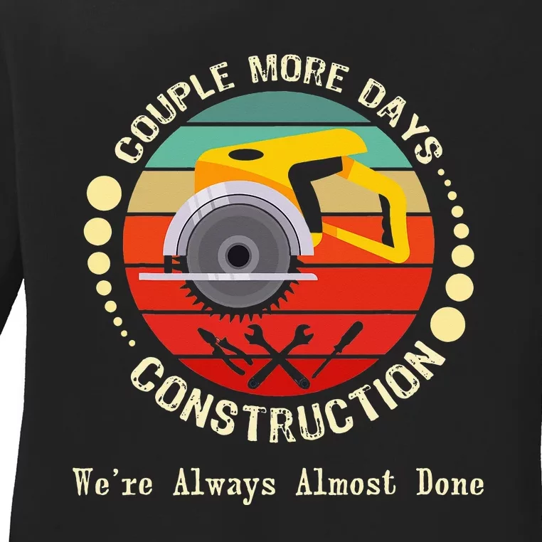 Couple More Days Construction We’re Always Almost Done Retro Ladies Long Sleeve Shirt