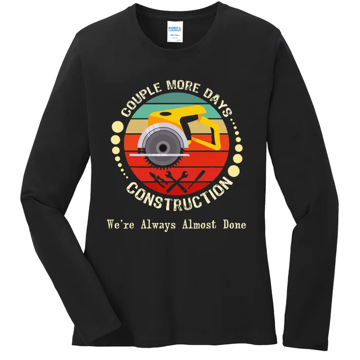 Couple More Days Construction We’re Always Almost Done Retro Ladies Long Sleeve Shirt