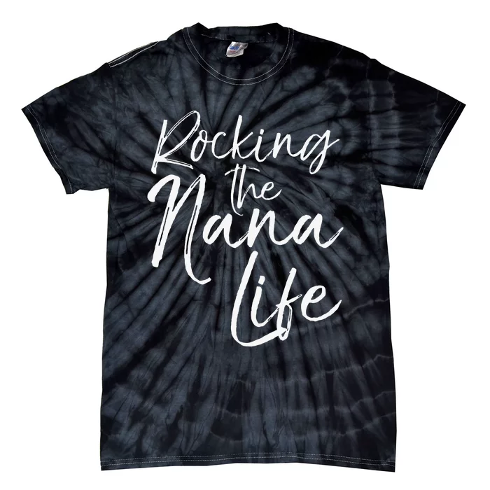 Cute Mother's Day Gift Grandmothers Rocking The Nana Life Tie-Dye T-Shirt