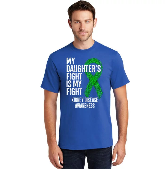 Ckd My Daughter's Fight Is My Fight Ney Disease Awareness Gift Tall T-Shirt