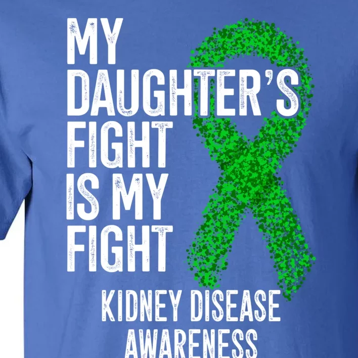 Ckd My Daughter's Fight Is My Fight Ney Disease Awareness Gift Tall T-Shirt