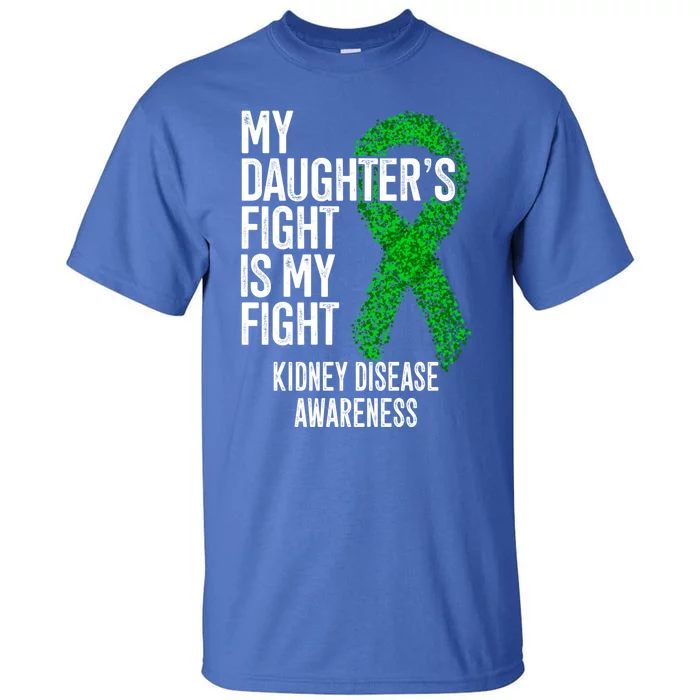 Ckd My Daughter's Fight Is My Fight Ney Disease Awareness Gift Tall T-Shirt