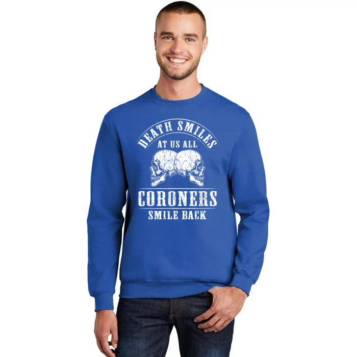 Coroner Medical Examiner Smile Back Investigator Great Gift Tall Sweatshirt