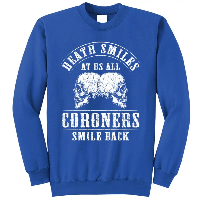 Coroner Medical Examiner Smile Back Investigator Great Gift Tall Sweatshirt