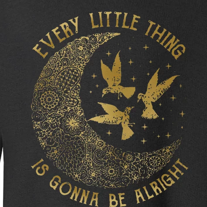 Crescent Moon Every Little Thing Is Gonna Be Alright Birds Toddler Sweatshirt