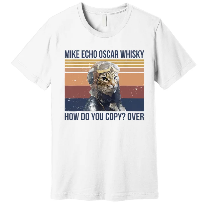 Cat Mike Echo Oscar Whisky How Do You Copy Over Vintage Premium T-Shirt