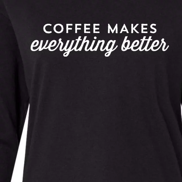 Coffee Makes Everything Better Womens Cotton Relaxed Long Sleeve T-Shirt