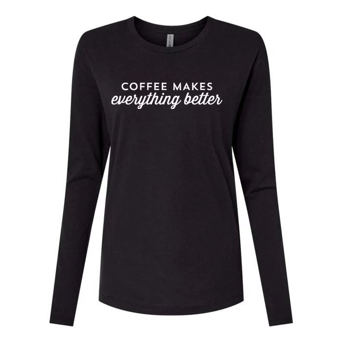 Coffee Makes Everything Better Womens Cotton Relaxed Long Sleeve T-Shirt