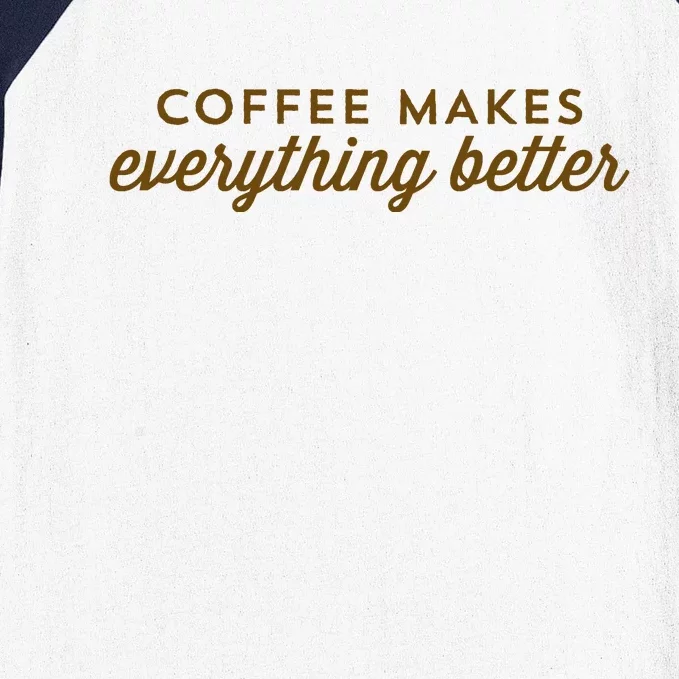 Coffee Makes Everything Better Baseball Sleeve Shirt