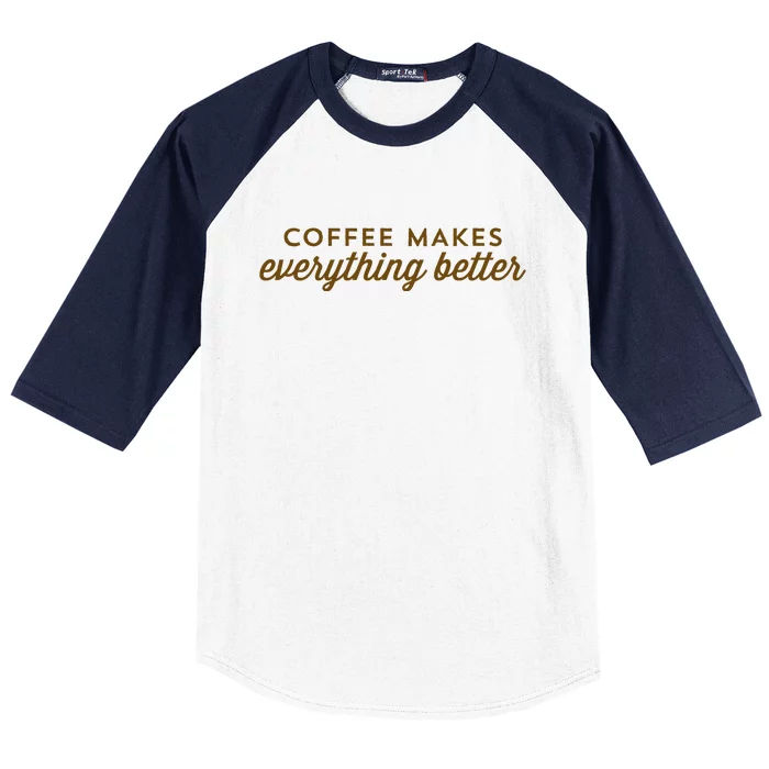 Coffee Makes Everything Better Baseball Sleeve Shirt