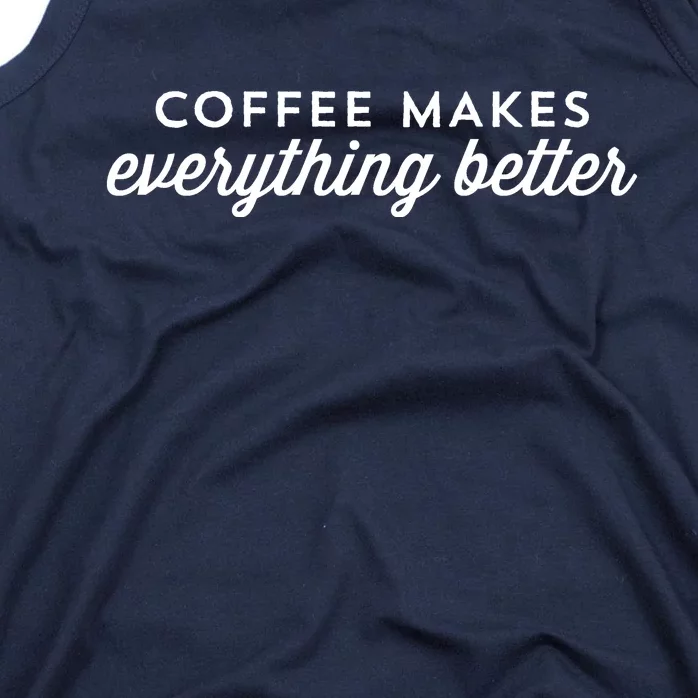 Coffee Makes Everything Better Tank Top