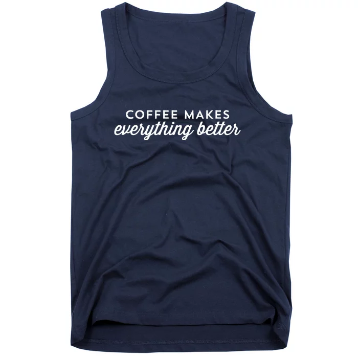 Coffee Makes Everything Better Tank Top