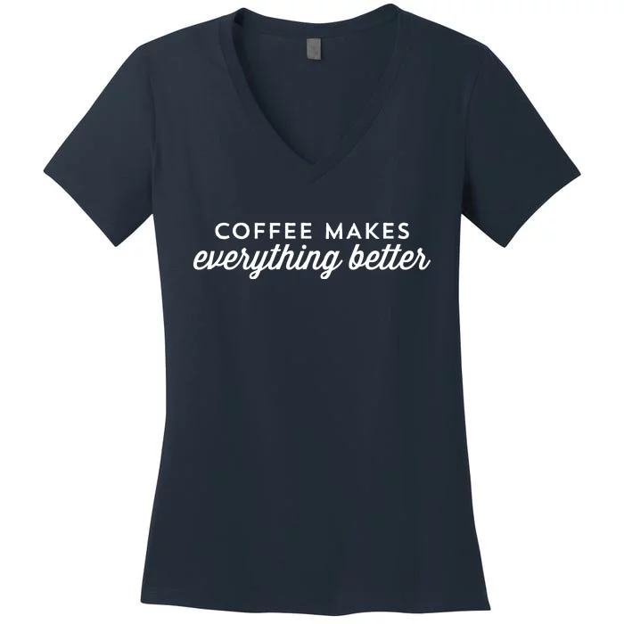 Coffee Makes Everything Better Women's V-Neck T-Shirt