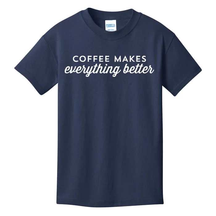 Coffee Makes Everything Better Kids T-Shirt