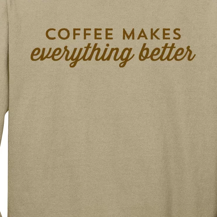 Coffee Makes Everything Better Long Sleeve Shirt