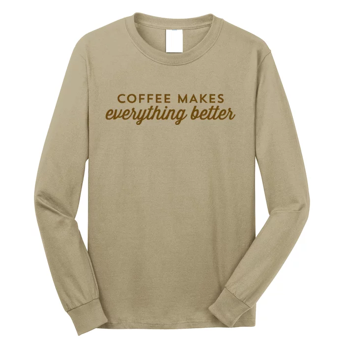 Coffee Makes Everything Better Long Sleeve Shirt