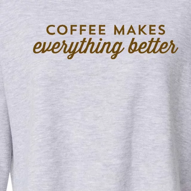 Coffee Makes Everything Better Cropped Pullover Crew