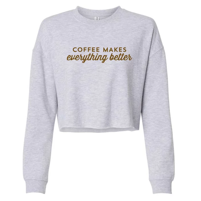 Coffee Makes Everything Better Cropped Pullover Crew