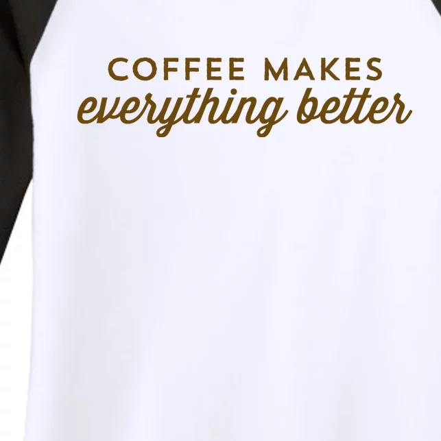 Coffee Makes Everything Better Women's Tri-Blend 3/4-Sleeve Raglan Shirt