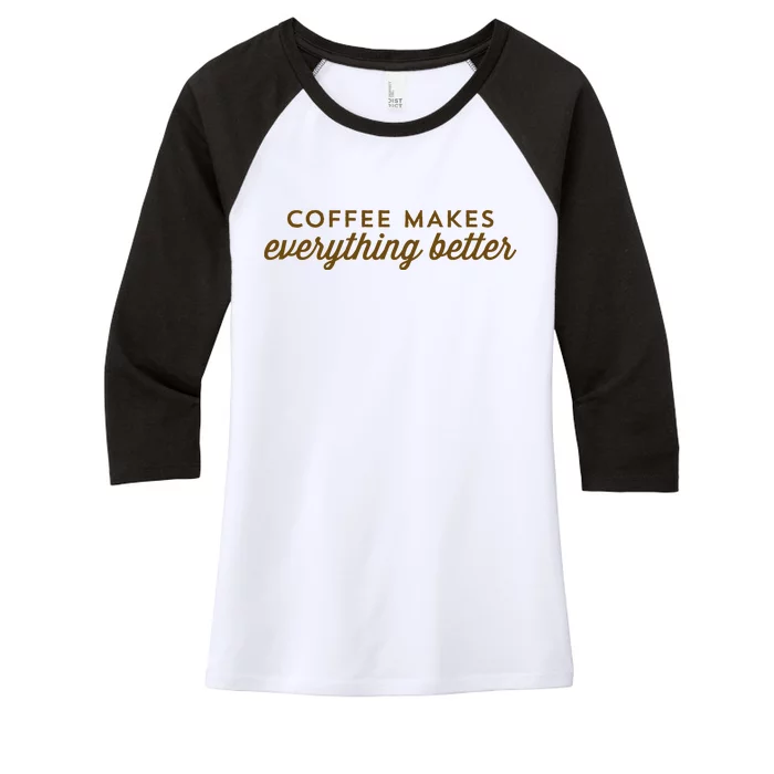 Coffee Makes Everything Better Women's Tri-Blend 3/4-Sleeve Raglan Shirt