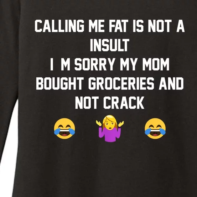 Calling Me Fat Is Not A Insult I‘M Sorry My Mom Bought Groceries And Not Crack Womens CVC Long Sleeve Shirt