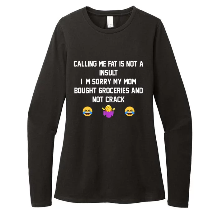 Calling Me Fat Is Not A Insult I‘M Sorry My Mom Bought Groceries And Not Crack Womens CVC Long Sleeve Shirt