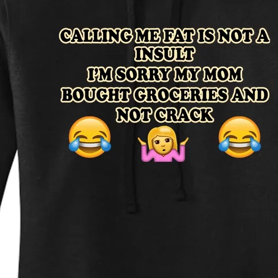 Calling Me Fat Is Not A Insult IM Sorry My Mom Bought Groceries And Not Crack Women's Pullover Hoodie