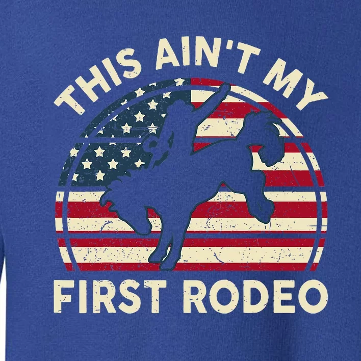 Cowboyaint My First Rodeo Toddler Sweatshirt