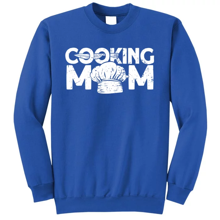 Cooking Mom Funny Gift Cook Cooking Funny Chef Gift Tall Sweatshirt