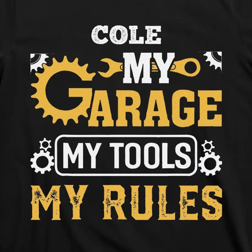 Cole My Garage My Tools My Rules Name Cole T-Shirt