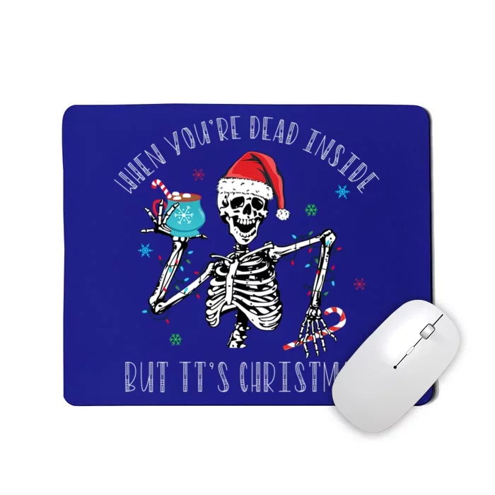 Christmas Meaningful Gift When YouRe Dead Inside But ItS Christmas Cool Gift Mousepad