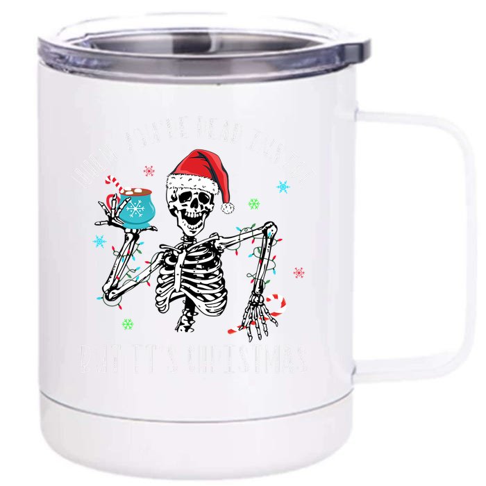 Christmas Meaningful Gift When YouRe Dead Inside But ItS Christmas Cool Gift Front & Back 12oz Stainless Steel Tumbler Cup