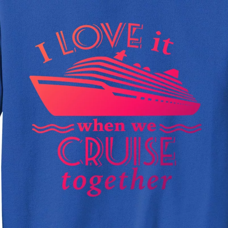 Cruise Meaningful Gift For Couples Who Love Cruising Together Gift Tall Sweatshirt