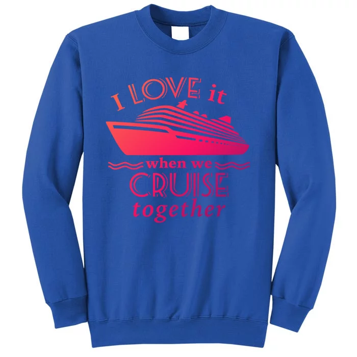 Cruise Meaningful Gift For Couples Who Love Cruising Together Gift Tall Sweatshirt