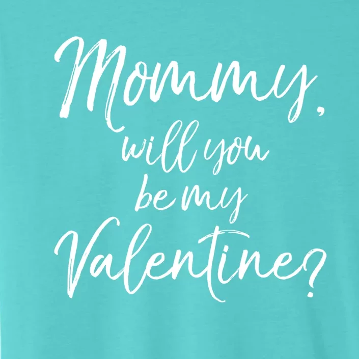 Cute Mom Gift From Son Fun Mommy Will You Be My Valentine? Cool Gift ChromaSoft Performance T-Shirt