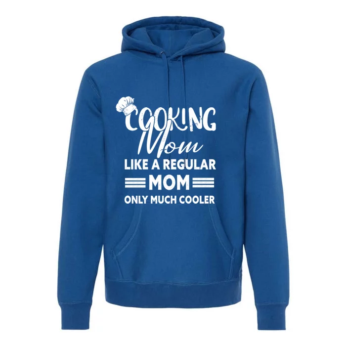 Cooking Mom Gift Cook Cooking Funny Chef Gift Premium Hoodie