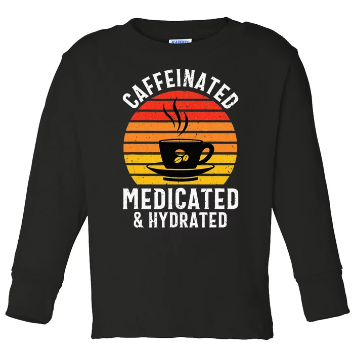 Caffeinated Medicated Hydrated Funny Nurse Coffee Toddler Long Sleeve Shirt