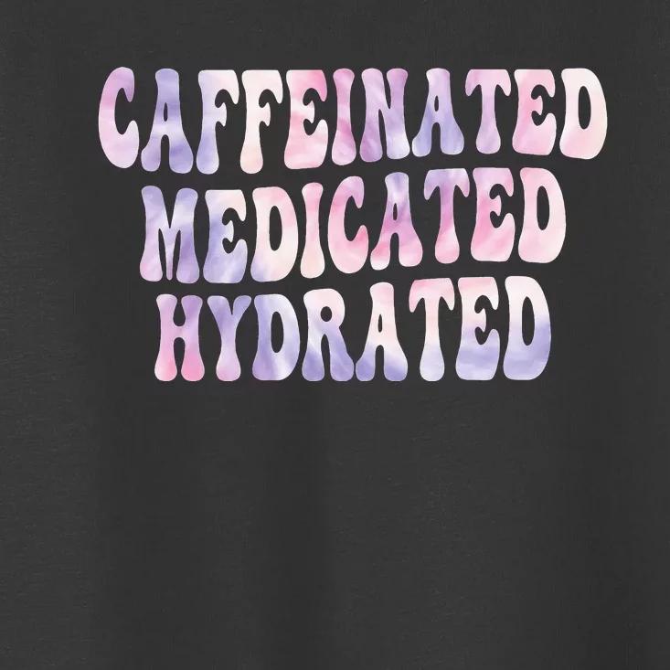 Caffeinated Medicated Hydrated Funny Saying Nurse Teacher Toddler T-Shirt