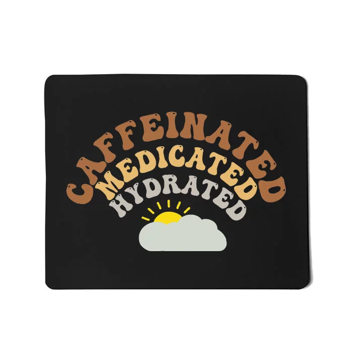 Caffeinated Medicated Hydrated Coffee Lover Mousepad