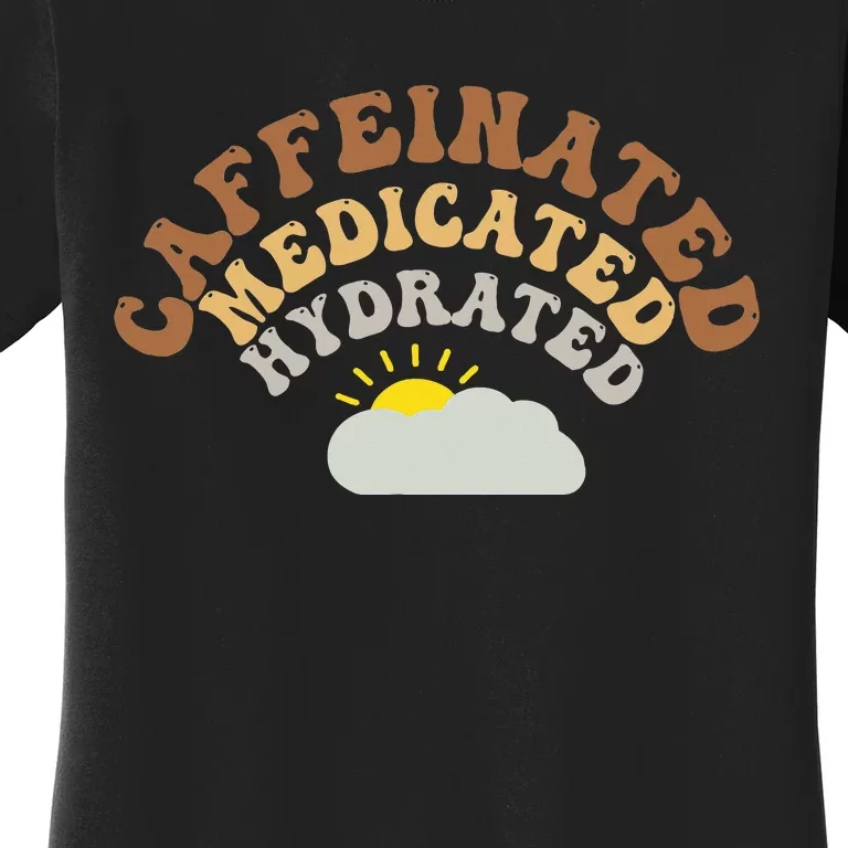 Caffeinated Medicated Hydrated Coffee Lover Women's T-Shirt