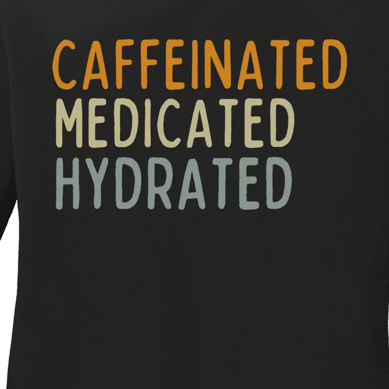 Caffeinated Medicated Hydrated Funny Saying Nurse Teacher Ladies Long Sleeve Shirt