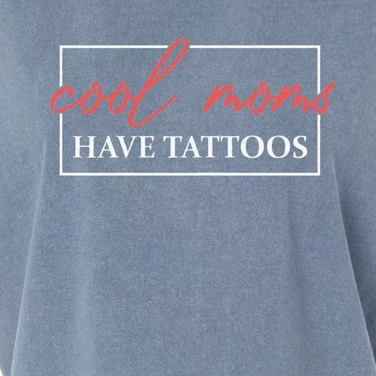 Cool Moms Have Tattoos Mother Tattooed Mom Mum Mothers Day Garment-Dyed Women's Muscle Tee